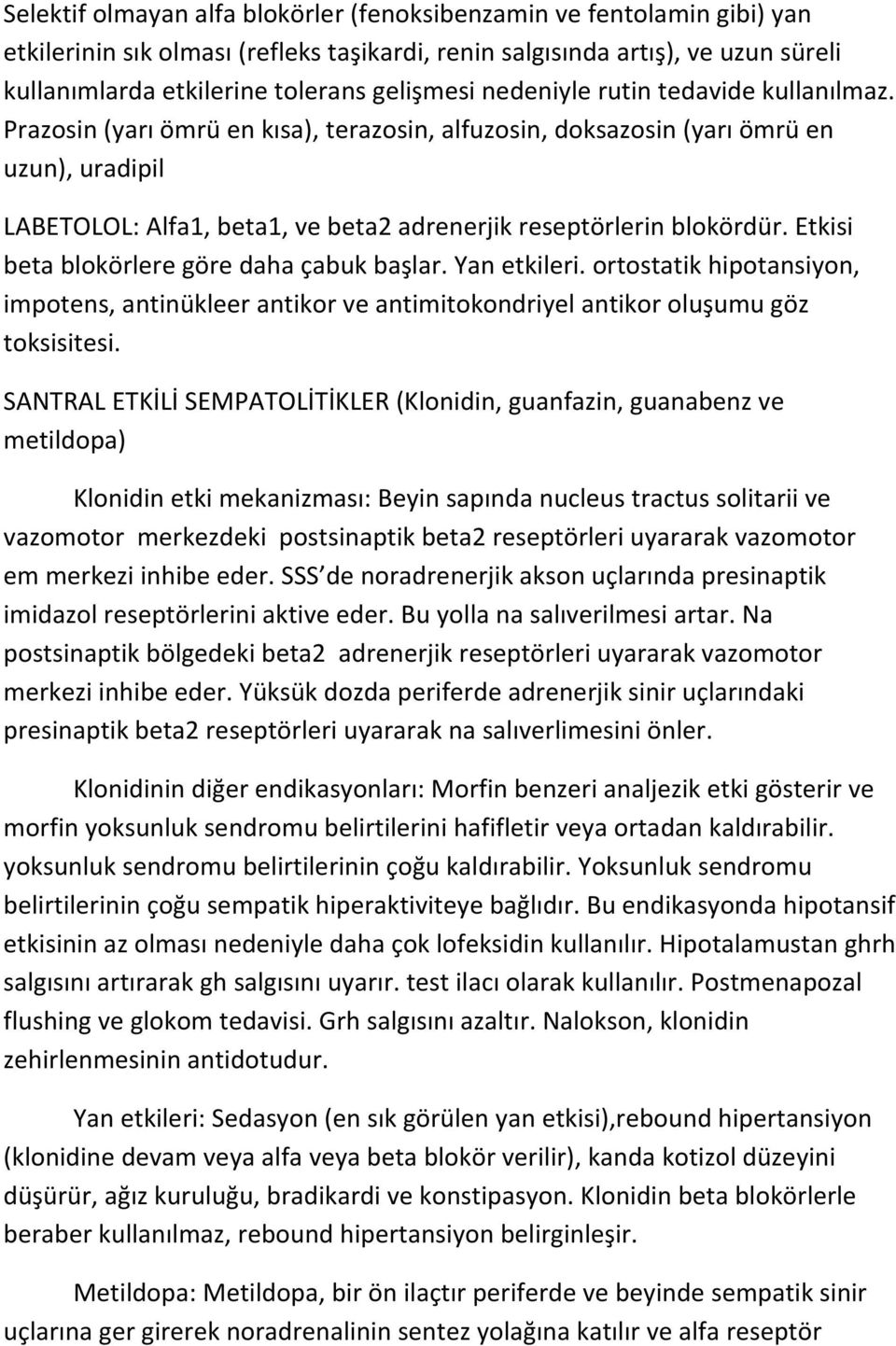 Etkisi beta blokörlere göre daha çabuk başlar. Yan etkileri. ortostatik hipotansiyon, impotens, antinükleer antikor ve antimitokondriyel antikor oluşumu göz toksisitesi.