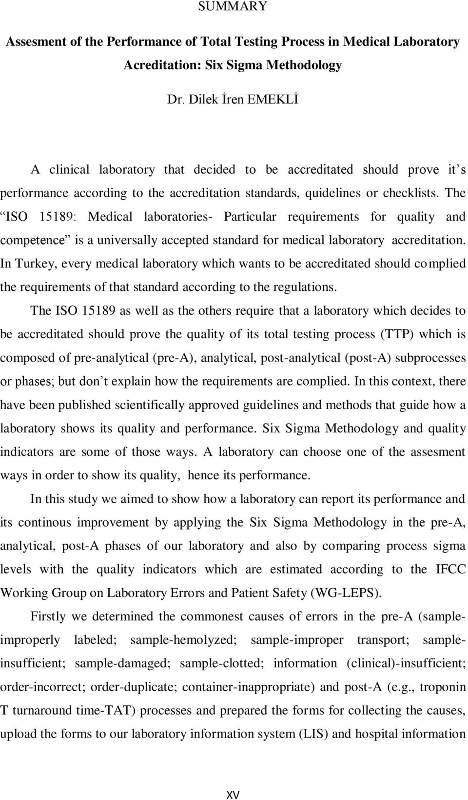 The ISO 15189: Medical laboratories- Particular requirements for quality and competence is a universally accepted standard for medical laboratory accreditation.