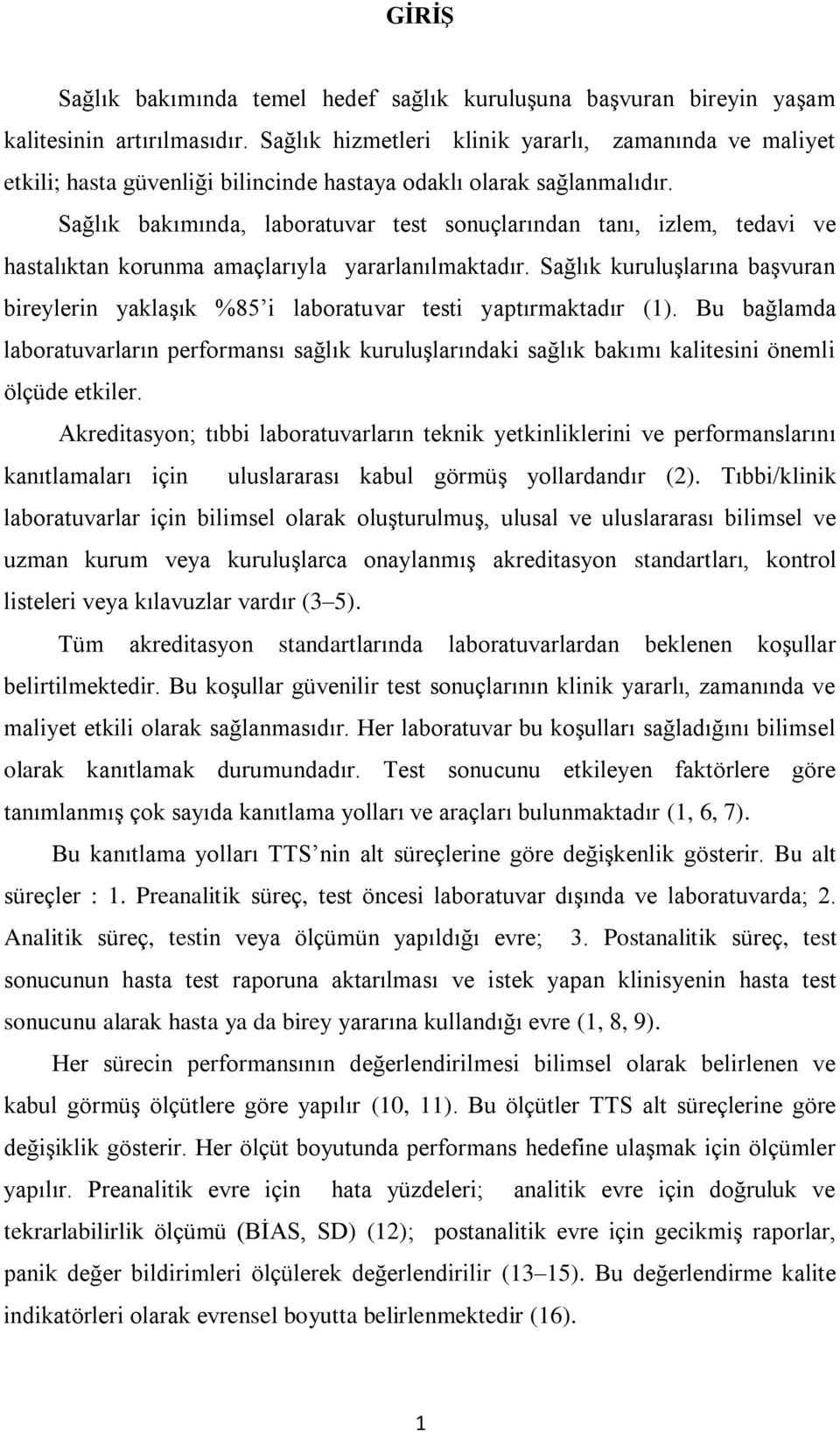 Sağlık bakımında, laboratuvar test sonuçlarından tanı, izlem, tedavi ve hastalıktan korunma amaçlarıyla yararlanılmaktadır.