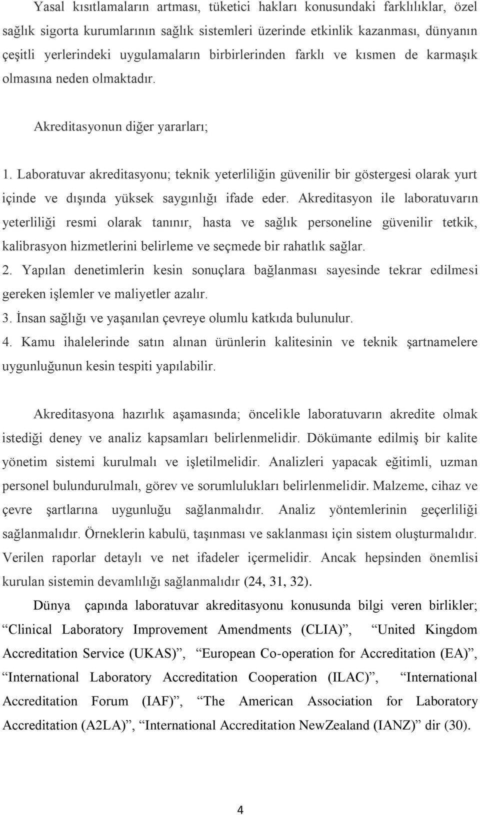 Laboratuvar akreditasyonu; teknik yeterliliğin güvenilir bir göstergesi olarak yurt içinde ve dışında yüksek saygınlığı ifade eder.