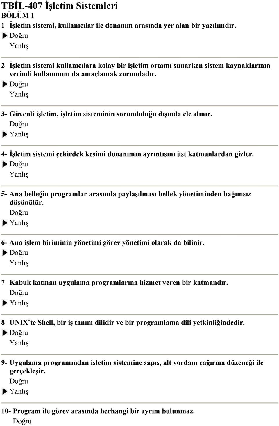 3- Güvenli işletim, işletim sisteminin sorumluluğu dışında ele alınır. 4- İşletim sistemi çekirdek kesimi donanımın ayrıntısını üst katmanlardan gizler.