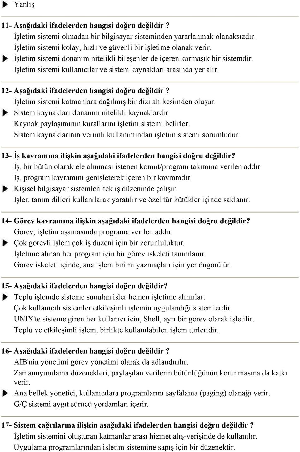 İşletim sistemi katmanlara dağılmış bir dizi alt kesimden oluşur. Sistem kaynakları donanım nitelikli kaynaklardır. Kaynak paylaşımının kurallarını işletim sistemi belirler.