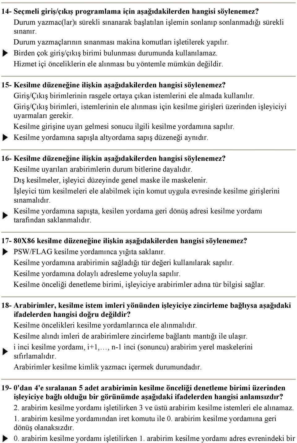 15- Kesilme düzeneğine ilişkin aşağıdakilerden hangisi söylenemez? Giriş/Çıkış birimlerinin rasgele ortaya çıkan istemlerini ele almada kullanılır.