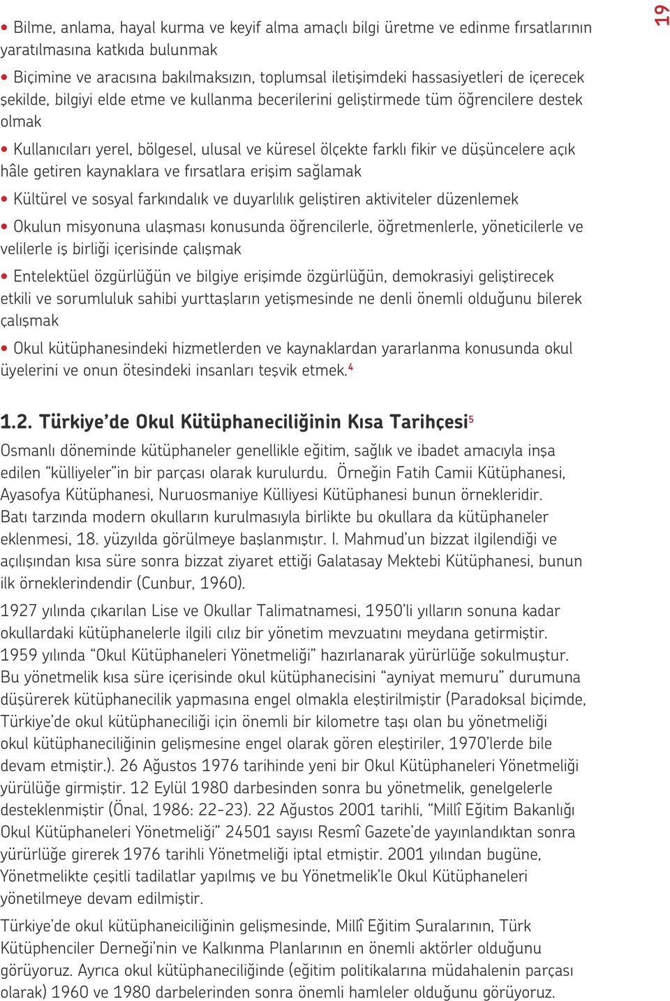 getiren kaynaklara ve fırsatlara erişim sağlamak Kültürel ve sosyal farkındalık ve duyarlılık geliştiren aktiviteler düzenlemek Okulun misyonuna ulaşması konusunda öğrencilerle, öğretmenlerle,