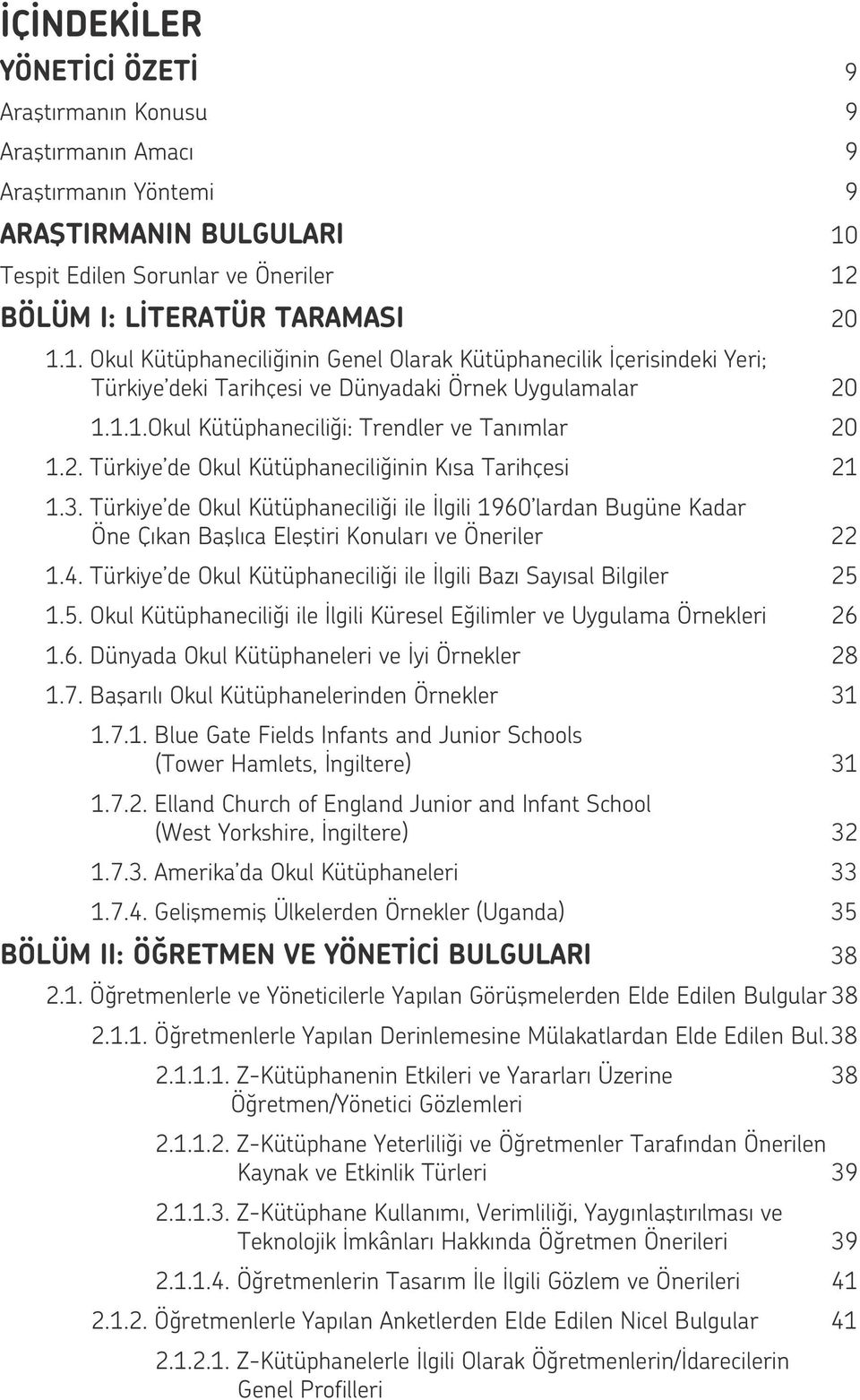 1.1.Okul Kütüphaneciliği: Trendler ve Tanımlar 20 1.2. Türkiye de Okul Kütüphaneciliğinin Kısa Tarihçesi 21 1.3.