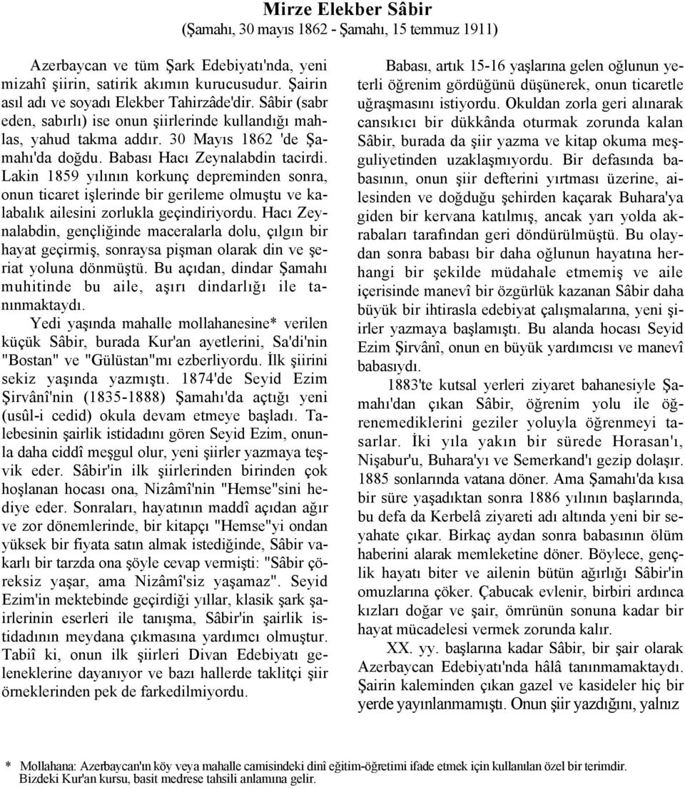 Babası Hacı Zeynalabdin tacirdi. Lakin 1859 yılının korkunç depreminden sonra, onun ticaret işlerinde bir gerileme olmuştu ve kalabalık ailesini zorlukla geçindiriyordu.