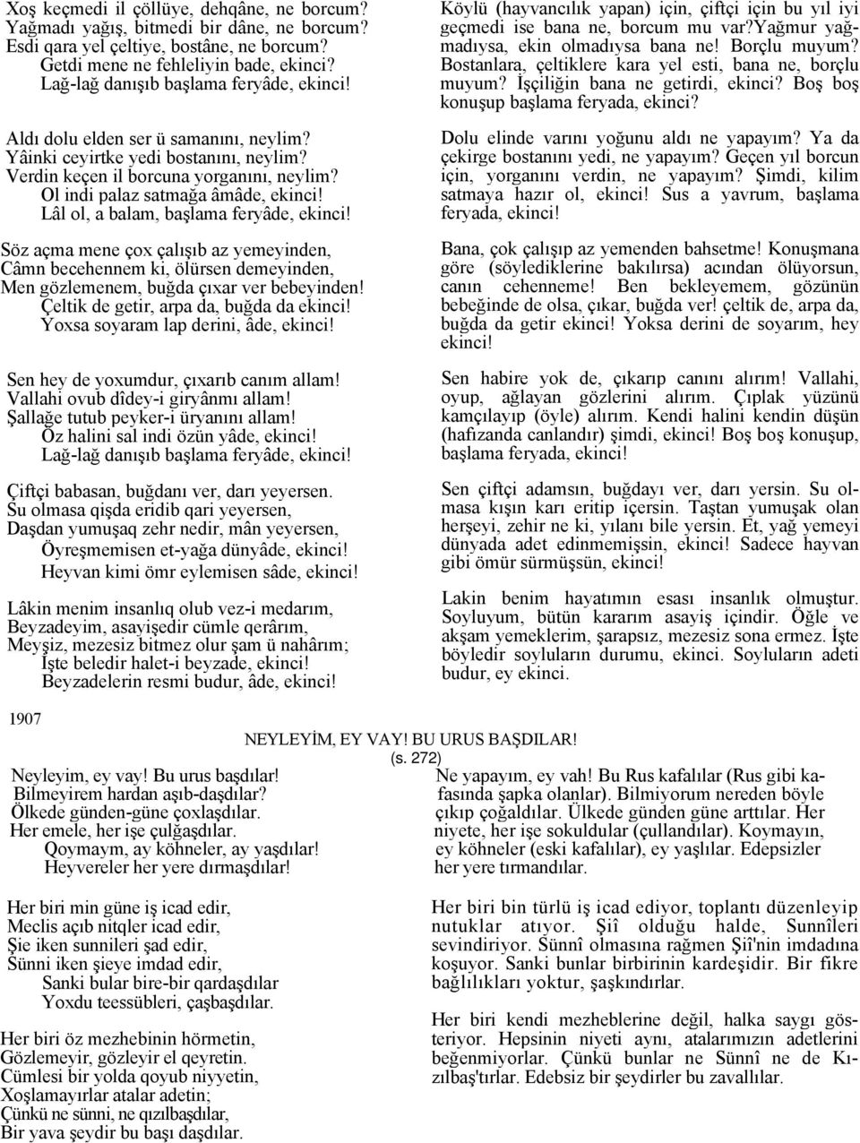 Lâl ol, a balam, başlama feryâde, ekinci! Söz açma mene çox çalışıb az yemeyinden, Câmn becehennem ki, ölürsen demeyinden, Men gözlemenem, buğda çıxar ver bebeyinden!