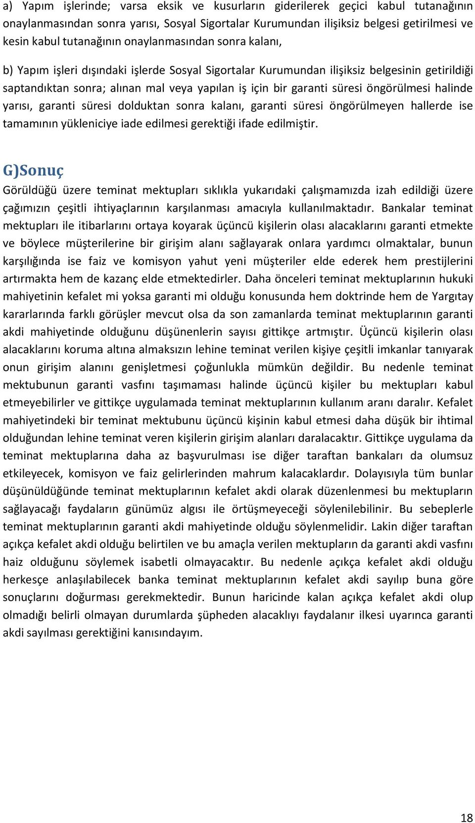 öngörülmesi halinde yarısı, garanti süresi dolduktan sonra kalanı, garanti süresi öngörülmeyen hallerde ise tamamının yükleniciye iade edilmesi gerektiği ifade edilmiştir.