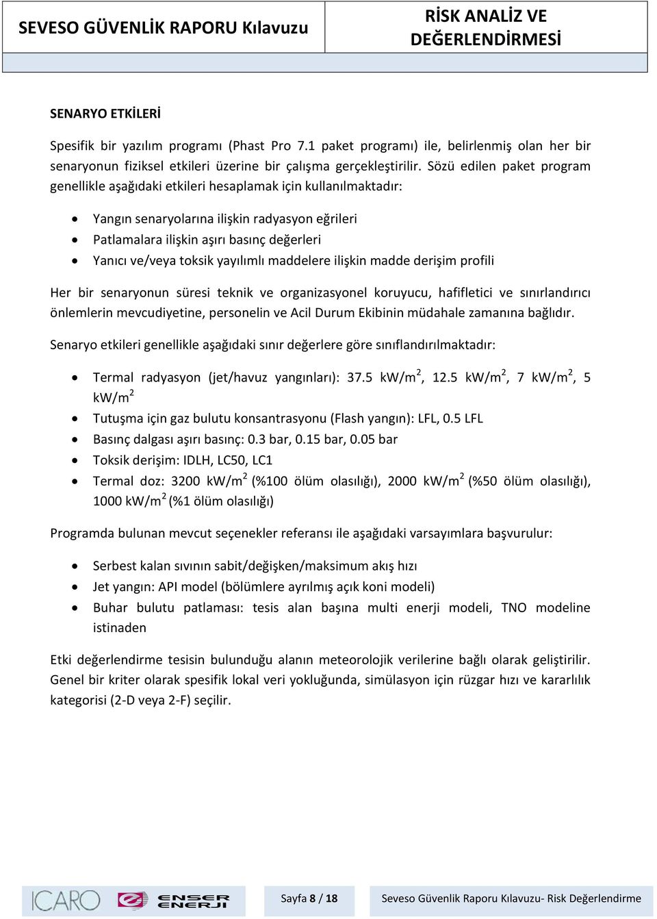 toksik yayılımlı maddelere ilişkin madde derişim profili Her bir senaryonun süresi teknik ve organizasyonel koruyucu, hafifletici ve sınırlandırıcı önlemlerin mevcudiyetine, personelin ve Acil Durum