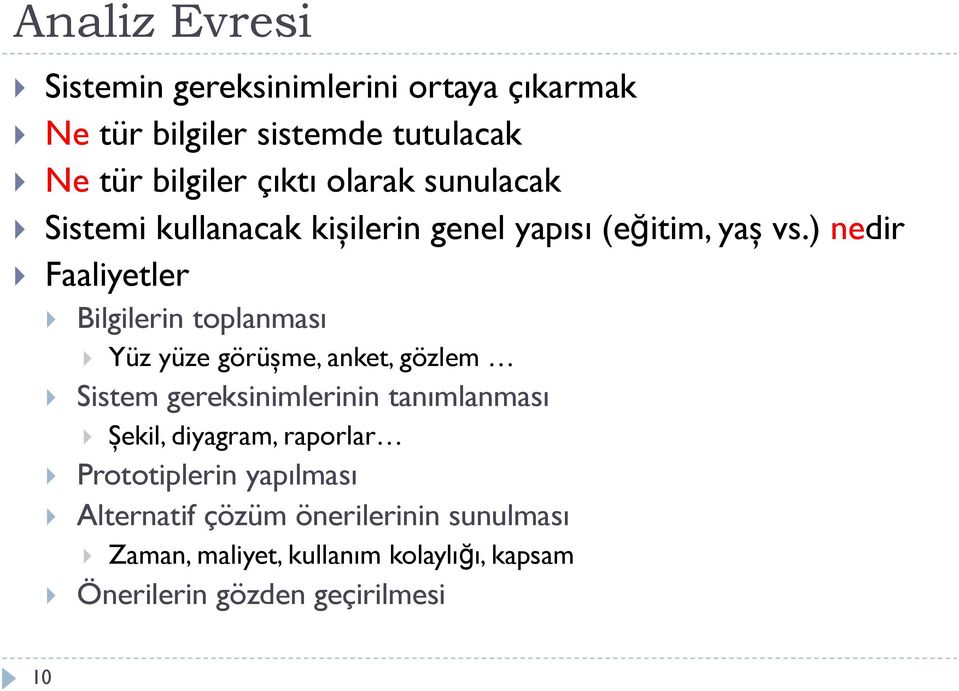 ) nedir Faaliyetler Bilgilerin toplanması Yüz yüze görüşme, anket, gözlem Sistem gereksinimlerinin tanımlanması