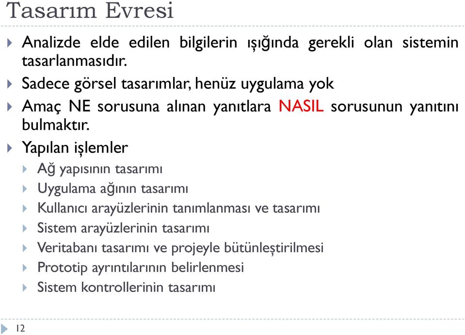 Yapılan işlemler Ağ yapısının tasarımı Uygulama ağının tasarımı Kullanıcı arayüzlerinin tanımlanması ve tasarımı