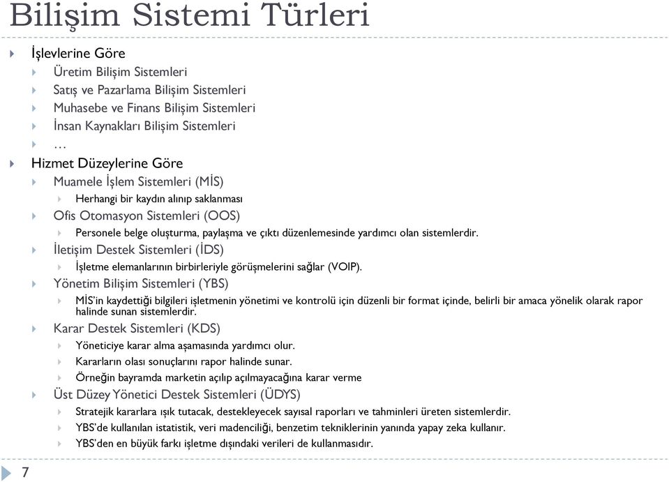 İletişim Destek Sistemleri (İDS) İşletme elemanlarının birbirleriyle görüşmelerini sağlar (VOIP).