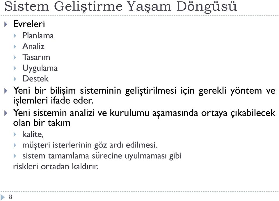 Yeni sistemin analizi ve kurulumu aşamasında ortaya çıkabilecek olan bir takım kalite,