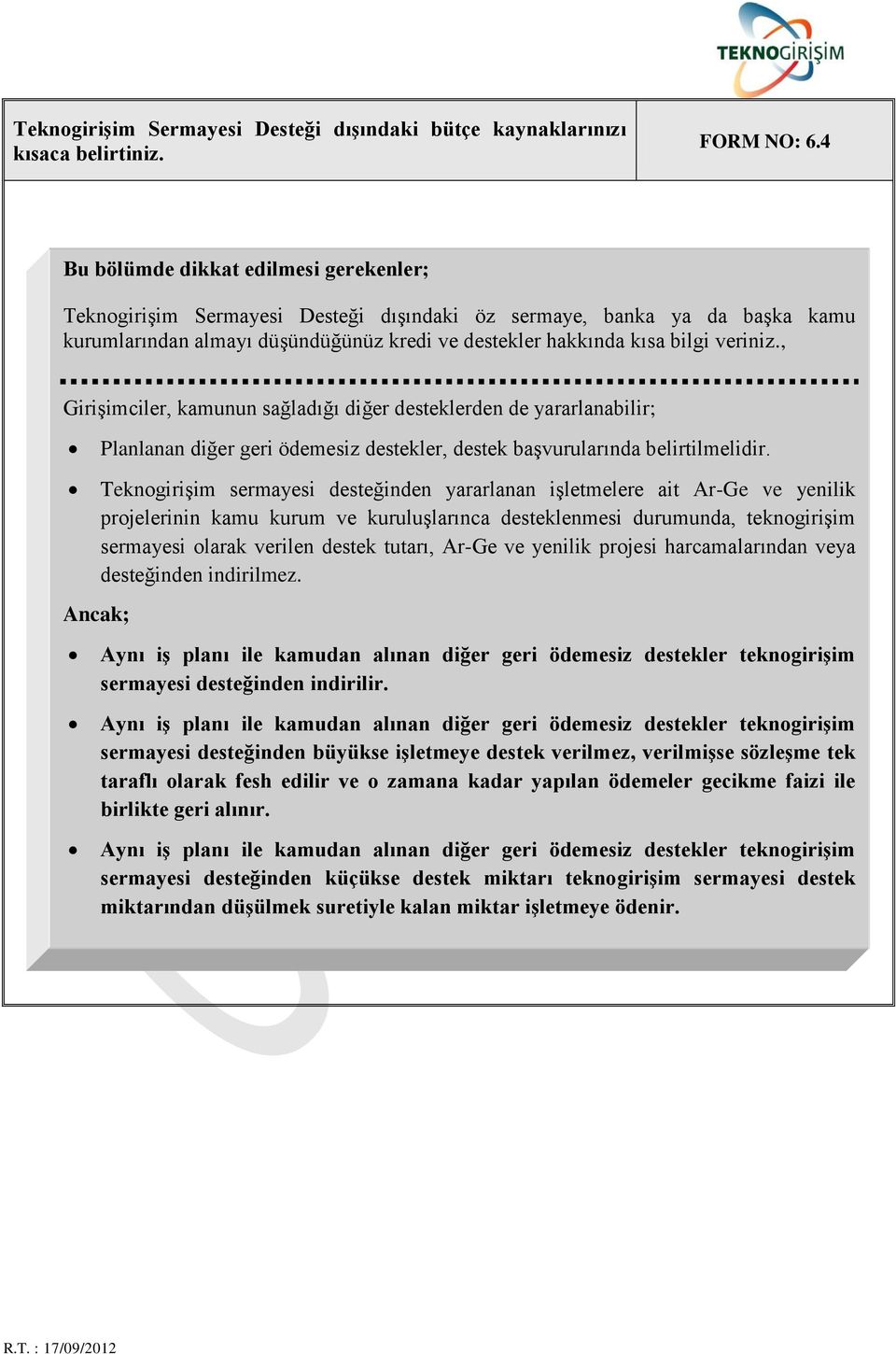 , Girişimciler, kamunun sağladığı diğer desteklerden de yararlanabilir; Planlanan diğer geri ödemesiz destekler, destek başvurularında belirtilmelidir.