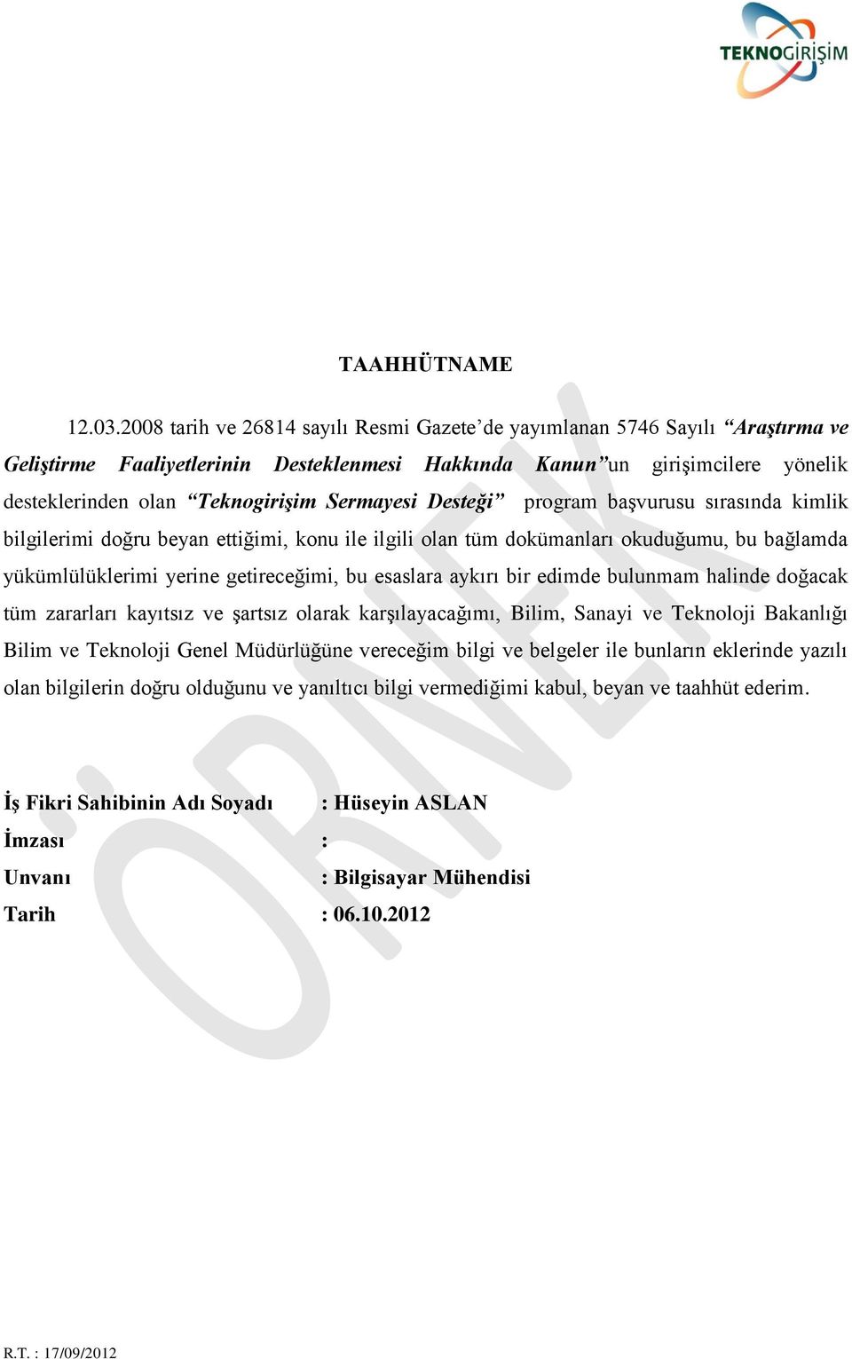 Sermayesi Desteği program başvurusu sırasında kimlik bilgilerimi doğru beyan ettiğimi, konu ile ilgili olan tüm dokümanları okuduğumu, bu bağlamda yükümlülüklerimi yerine getireceğimi, bu esaslara