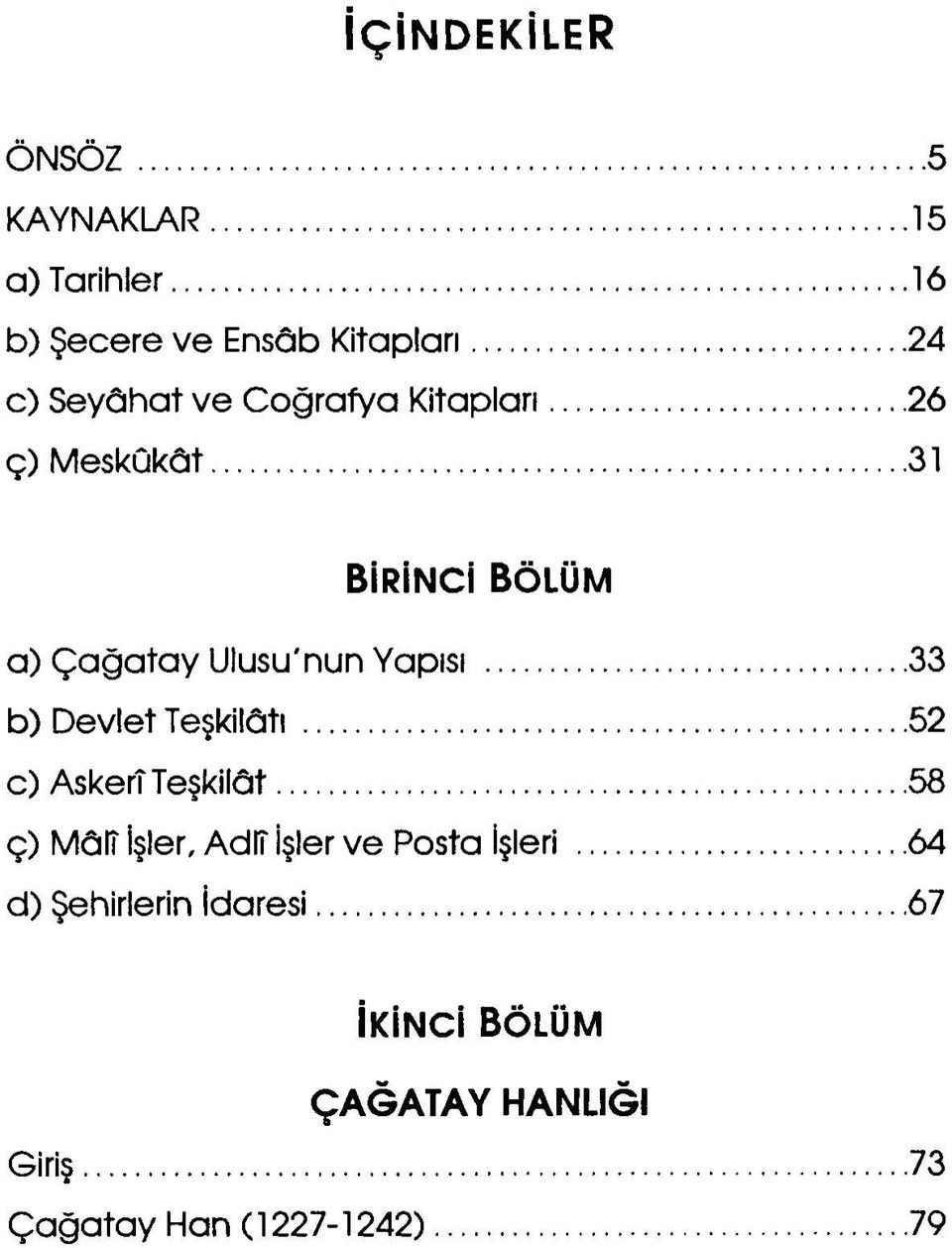 .. 31 BİRİNCİ BÖLÜM a) Çağatay Ulusu'nun Yapısı...33 b) Devlet Teşkilâtı...52 e) Askerî Teşkilât.