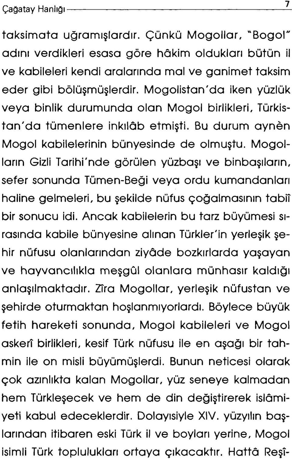 M oğolların Gizli Tarihi'nde görülen yüzbaşı ve binbaşıların, sefer sonunda Tümen-Beği veya ordu kumandanları haline gelmeleri, bu şekilde nüfus çoğalmasının tabiî bir sonucu idi.