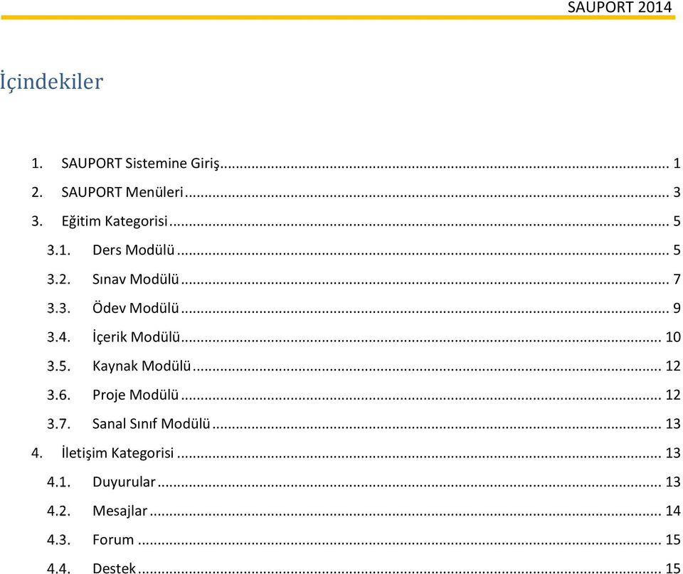 .. 9 İçerik Modülü... 10 Kaynak Modülü... 12 Proje Modülü.