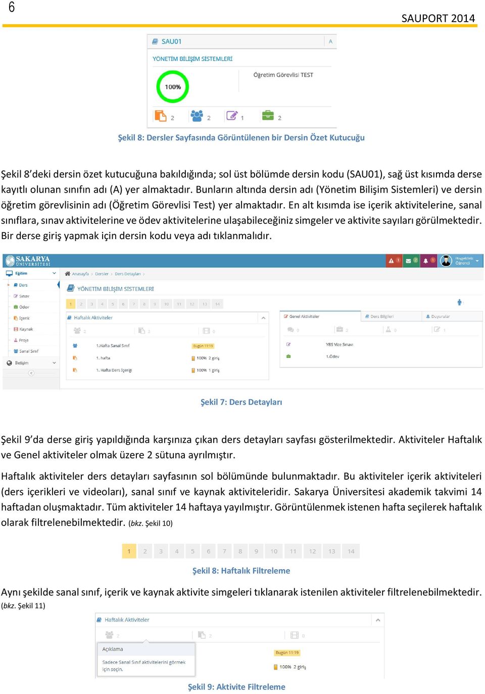 En alt kısımda ise içerik aktivitelerine, sanal sınıflara, sınav aktivitelerine ve ödev aktivitelerine ulaşabileceğiniz simgeler ve aktivite sayıları görülmektedir.