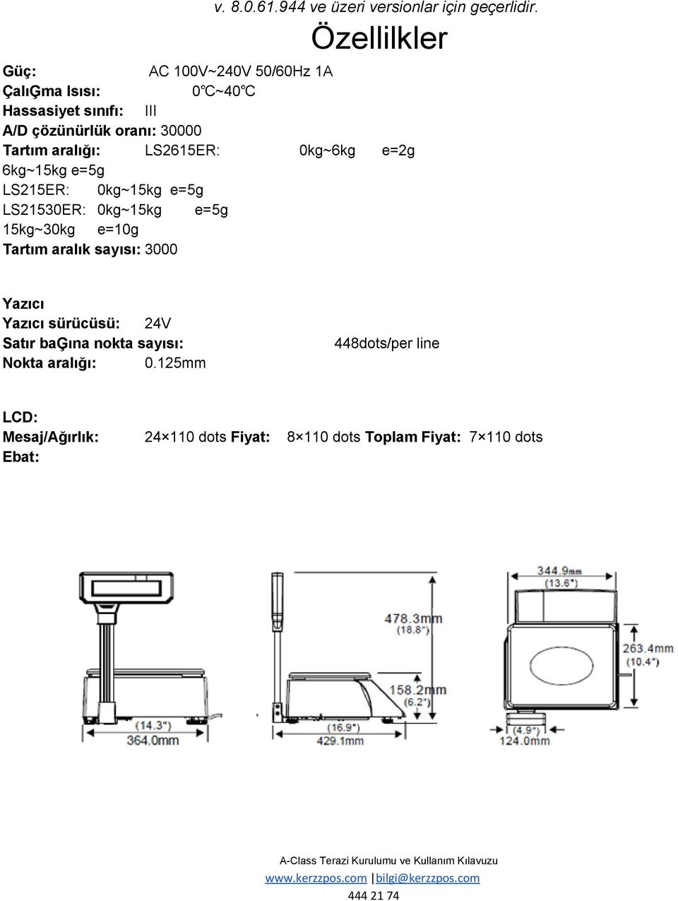 aralığı: LS2615ER: 0kg~6kg e=2g 6kg~15kg e=5g LS215ER: 0kg~15kg e=5g LS21530ER: 0kg~15kg e=5g 15kg~30kg e=10g Tartım