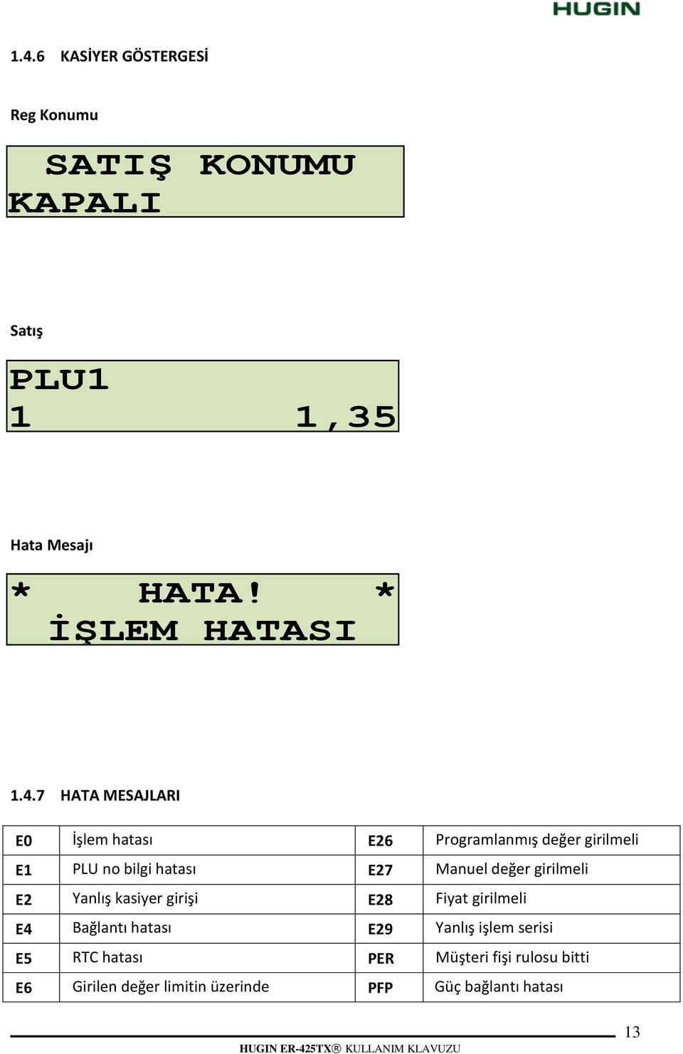 7 HATA MESAJLARI E0 İşlem hatası E26 Programlanmış değer girilmeli E1 PLU no bilgi hatası E27 Manuel