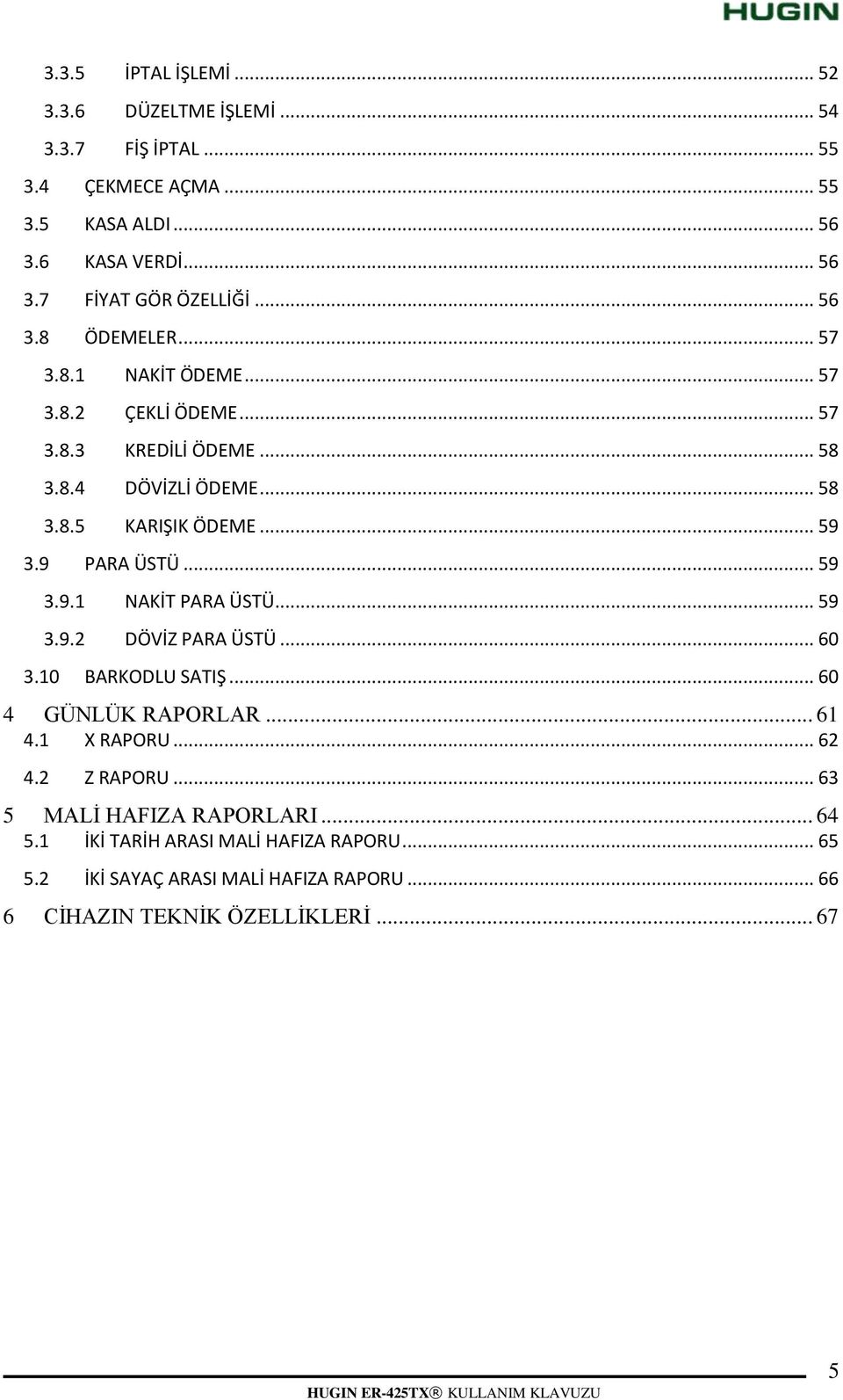 9 PARA ÜSTÜ... 59 3.9.1 PARA ÜSTÜ... 59 3.9.2 DÖVİZ PARA ÜSTÜ... 60 3.10 BARKODLU SATIŞ... 60 4 GÜNLÜK RAPORLAR... 61 4.1 X RAPORU... 62 4.2 Z RAPORU.