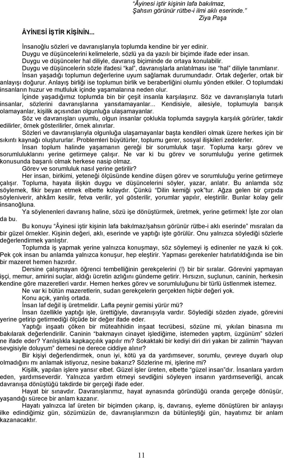 Duygu ve düşüncelerin sözle ifadesi kal, davranışlarla anlatılması ise hal diliyle tanımlanır. İnsan yaşadığı toplumun değerlerine uyum sağlamak durumundadır.