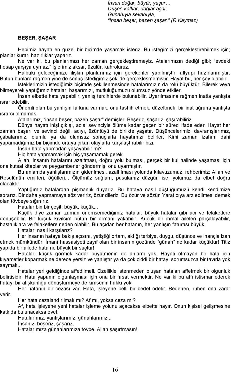 İşlerimiz aksar, üzülür, kahroluruz. Halbuki geleceğimize ilişkin planlarımız için gerekenler yapılmıştır, altyapı hazırlanmıştır.