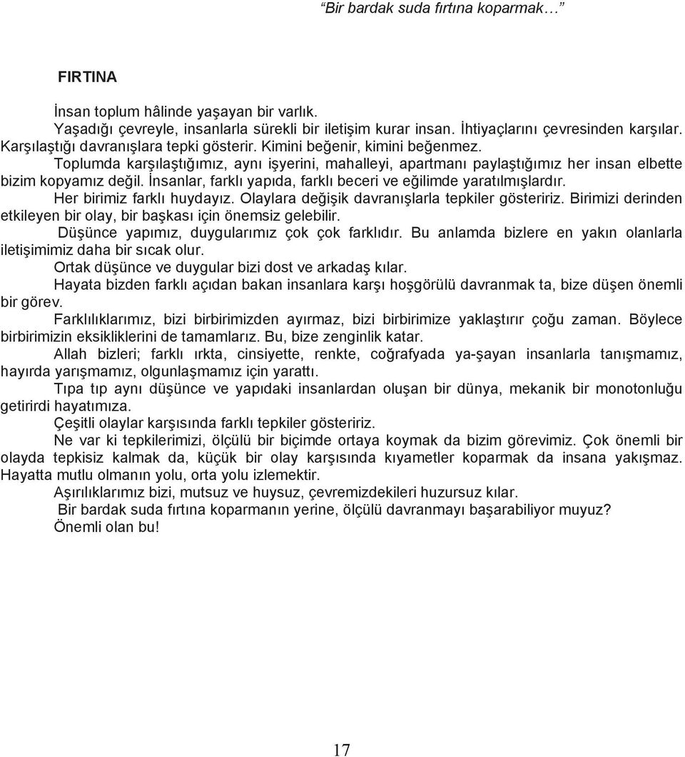 İnsanlar, farklı yapıda, farklı beceri ve eğilimde yaratılmışlardır. Her birimiz farklı huydayız. Olaylara değişik davranışlarla tepkiler gösteririz.