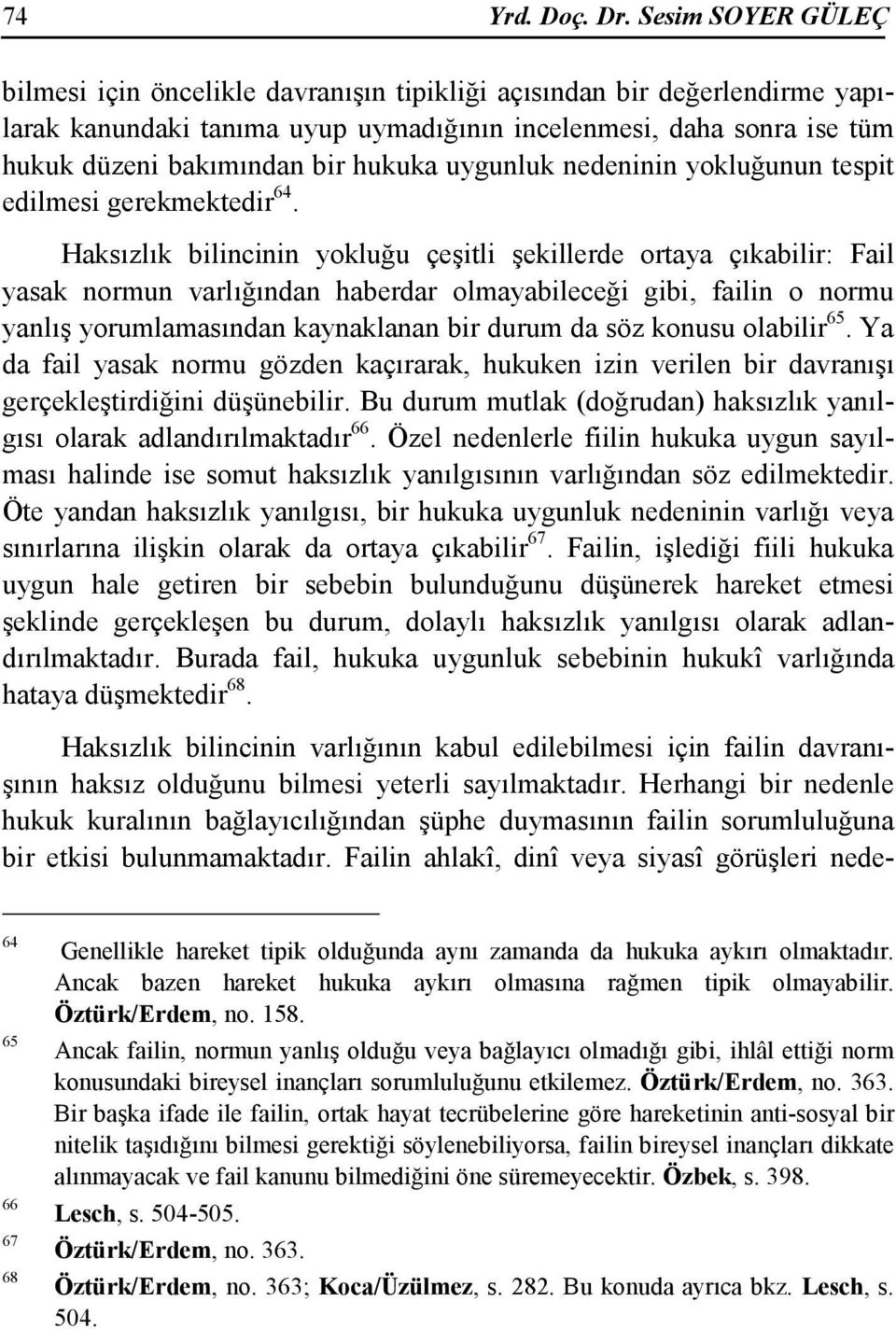 hukuka uygunluk nedeninin yokluğunun tespit edilmesi gerekmektedir 64.