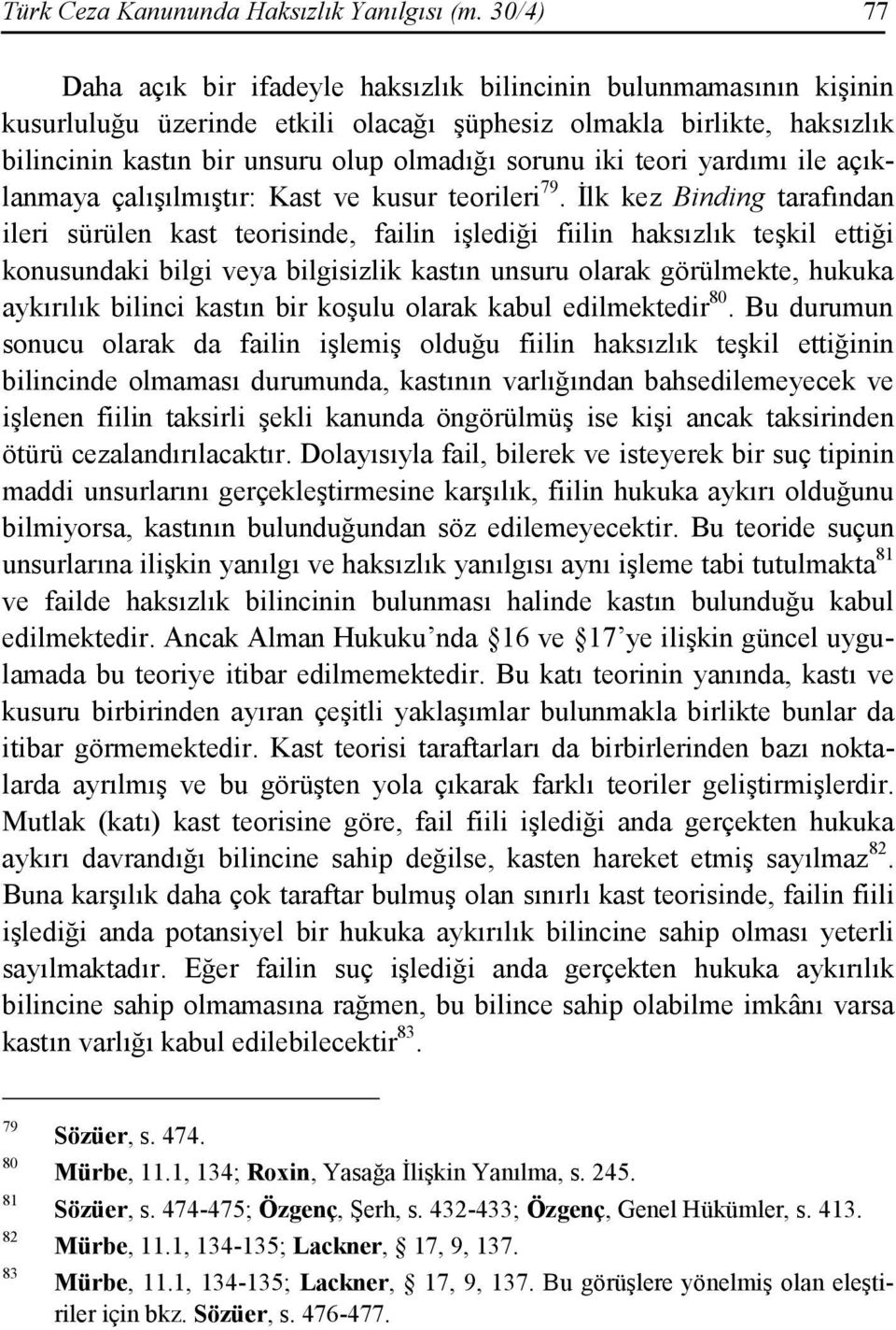 iki teori yardımı ile açıklanmaya çalışılmıştır: Kast ve kusur teorileri 79.