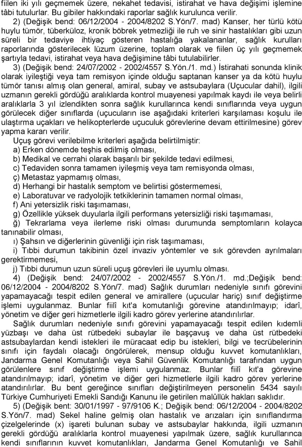 mad) Kanser, her türlü kötü huylu tümör, tüberküloz, kronik böbrek yetmezliği ile ruh ve sinir hastalıkları gibi uzun süreli bir tedaviye ihtiyaç gösteren hastalığa yakalananlar, sağlık kurulları