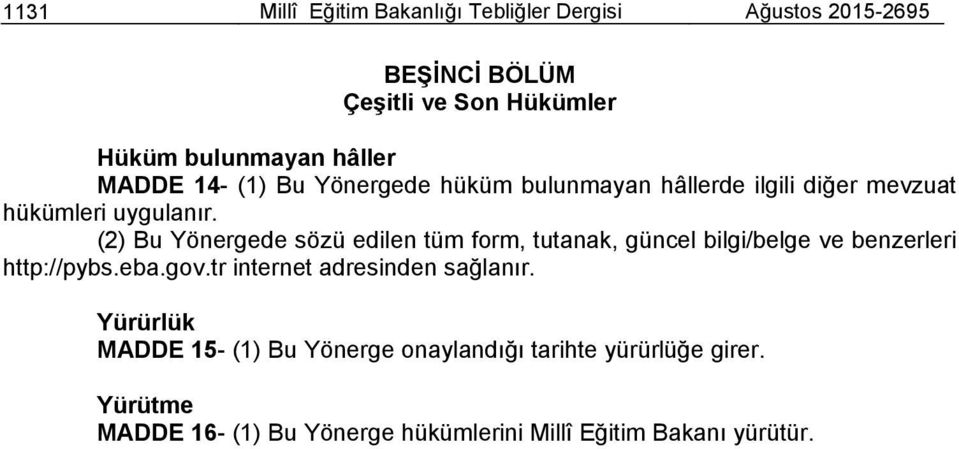 (2) Bu Yönergede sözü edilen tüm form, tutanak, güncel bilgi/belge ve benzerleri http://pybs.eba.gov.