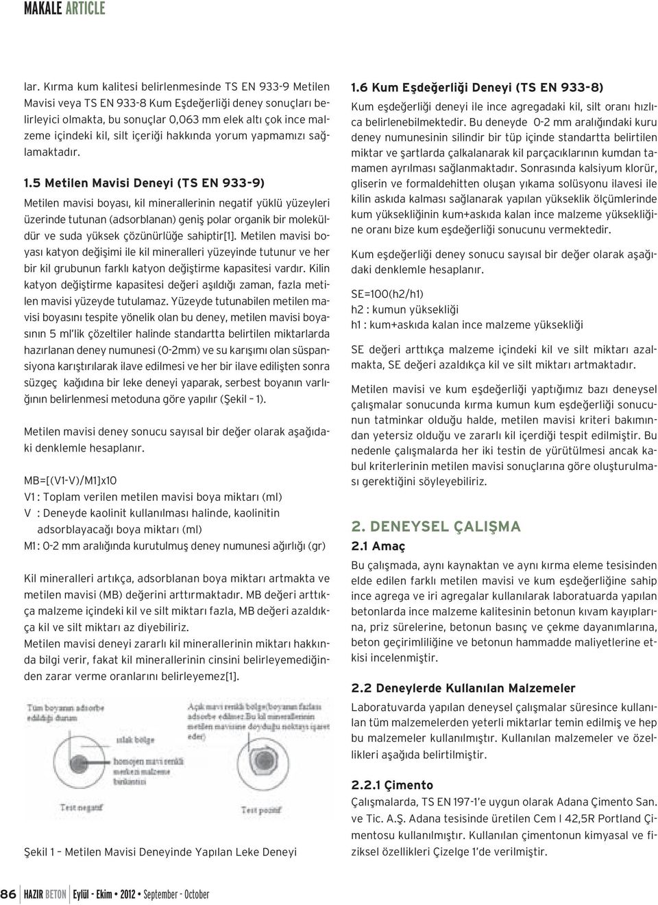 5 Metilen Mavisi Deneyi (TS EN 933-9) Metilen mavisi boyası, kil minerallerinin negatif yüklü yüzeyleri üzerinde tutunan (adsorblanan) geniş polar organik bir moleküldür ve suda yüksek çözünürlüğe