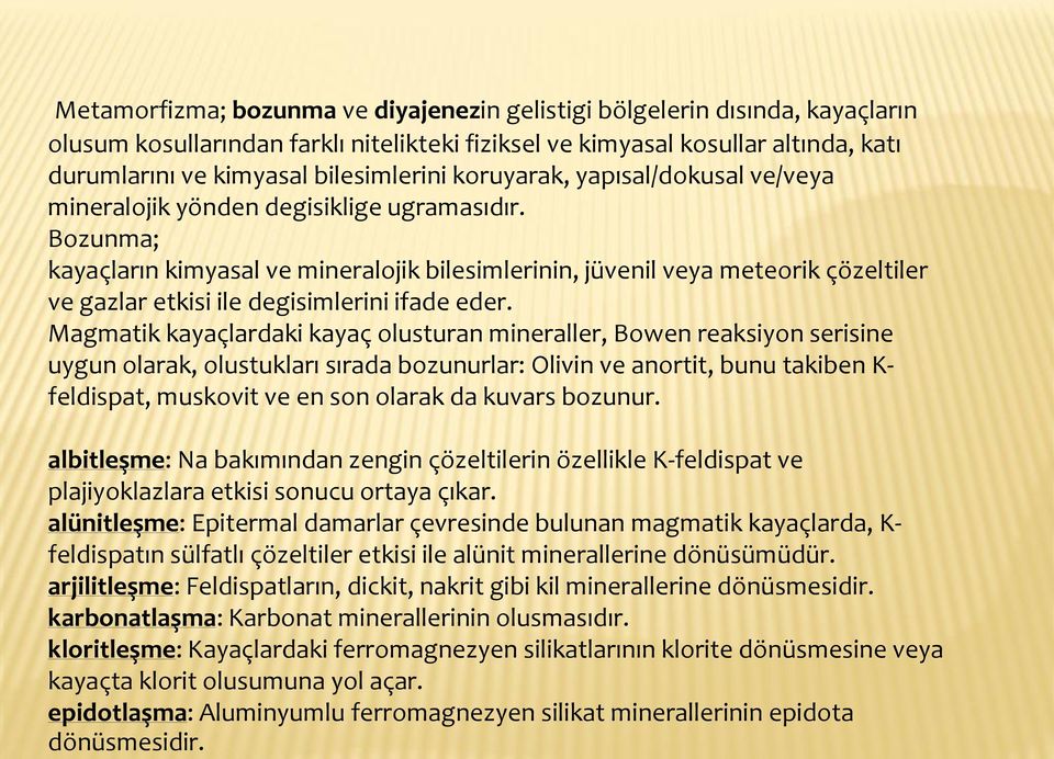 Bozunma; kayaçların kimyasal ve mineralojik bilesimlerinin, jüvenil veya meteorik çözeltiler ve gazlar etkisi ile degisimlerini ifade eder.