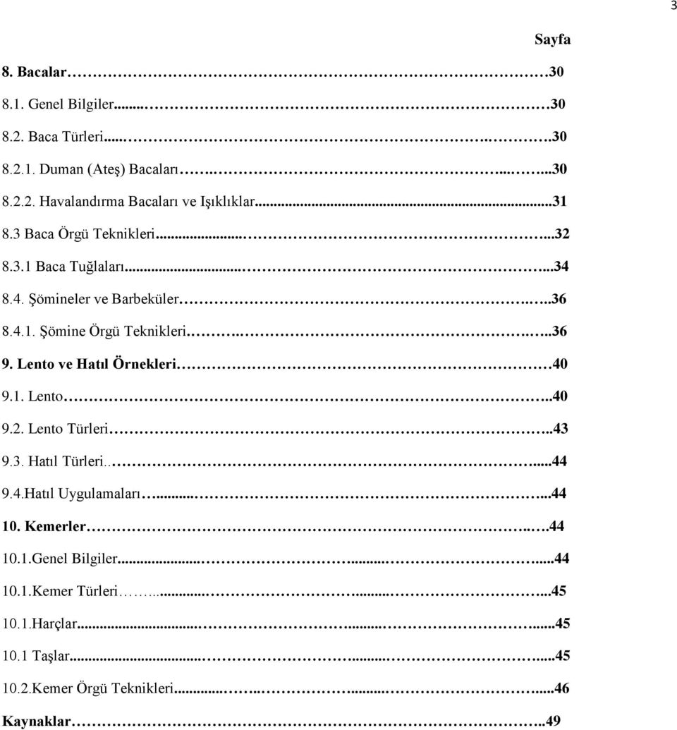 Lento ve Hatıl Örnekleri 40 9.1. Lento..40 9.2. Lento Türleri..43 9.3. Hatıl Türleri.....44 9.4.Hatıl Uygulamaları......44 10. Kemerler...44 10.1.Genel Bilgiler.