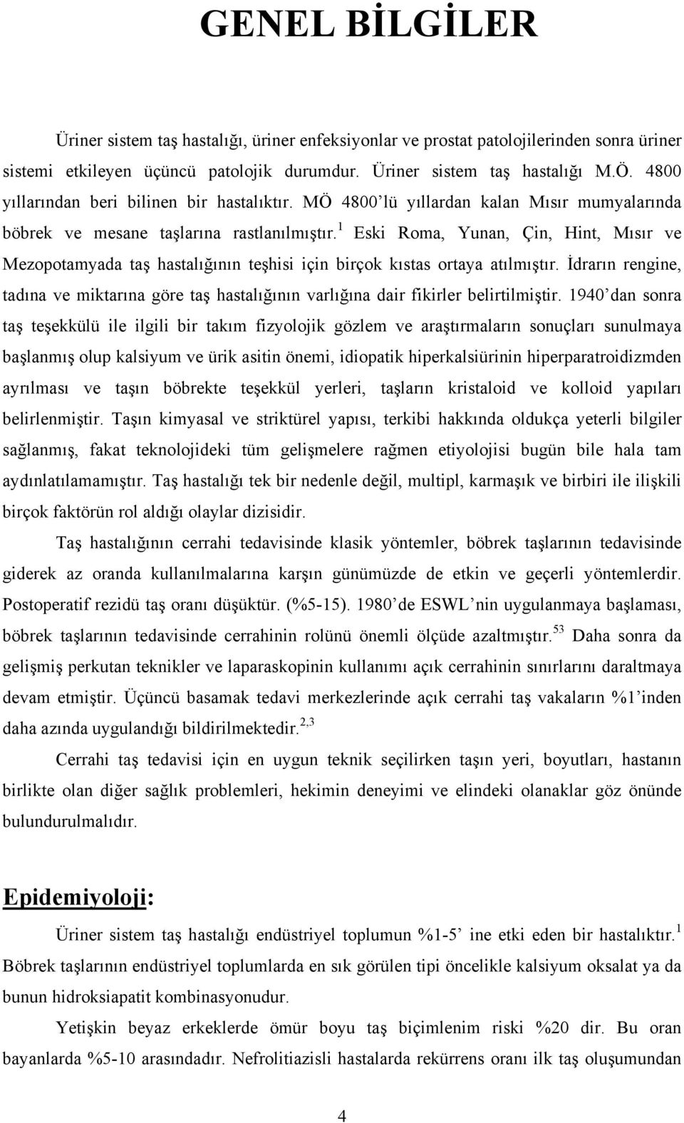 1 Eski Roma, Yunan, Çin, Hint, Mısır ve Mezopotamyada taş hastalığının teşhisi için birçok kıstas ortaya atılmıştır.