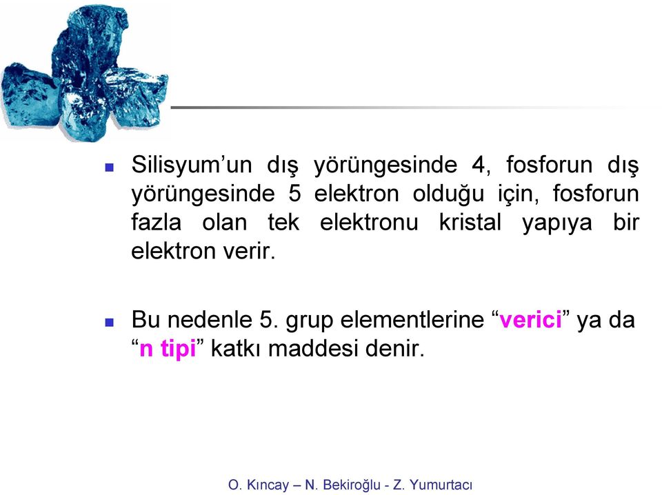 olan tek elektronu kristal yapıya bir elektron verir.