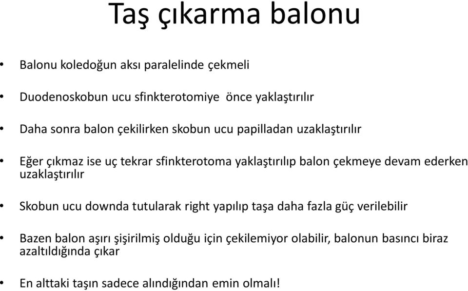 devam ederken uzaklaştırılır Skobun ucu downda tutularak right yapılıp taşa daha fazla güç verilebilir Bazen balon aşırı