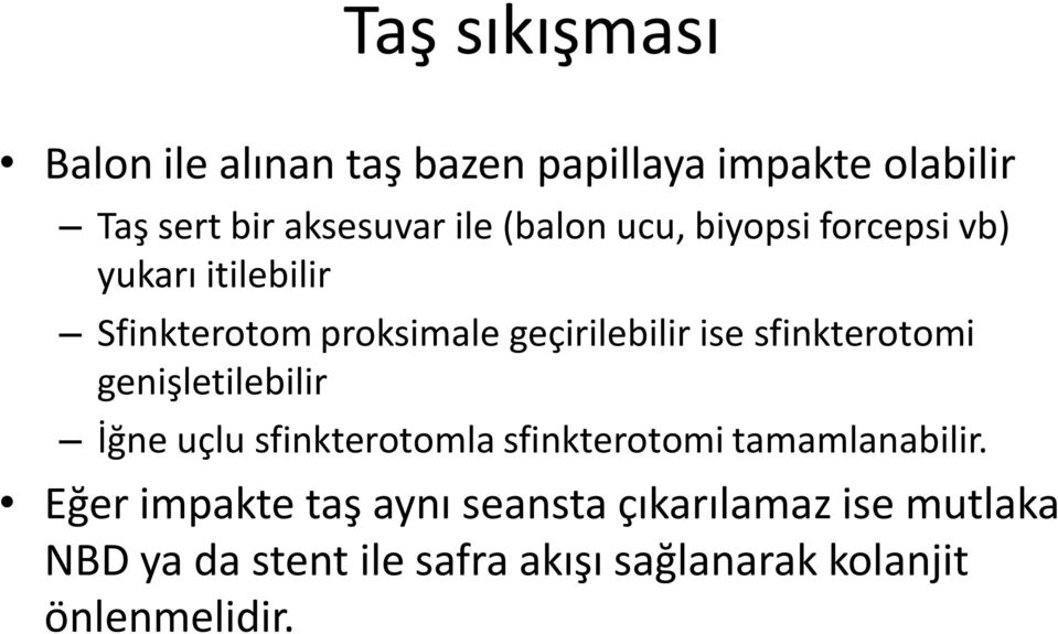 sfinkterotomi genişletilebilir İğne uçlu sfinkterotomla sfinkterotomi tamamlanabilir.