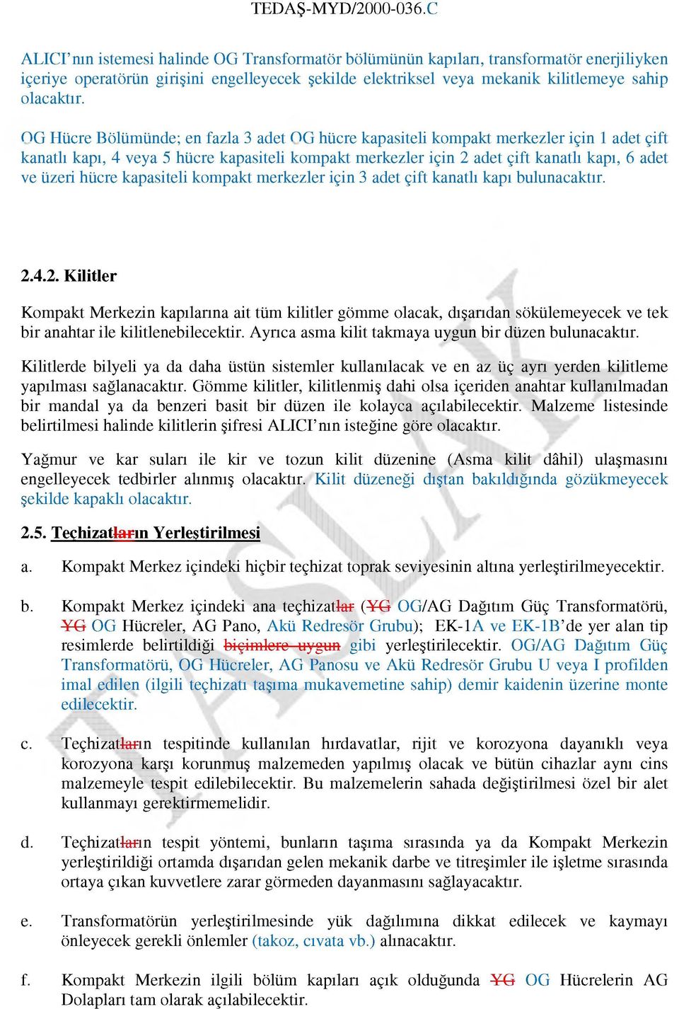 hücre kapasiteli kompakt merkezler için 3 adet çift kanatlı kapı bulunacaktır. 2.