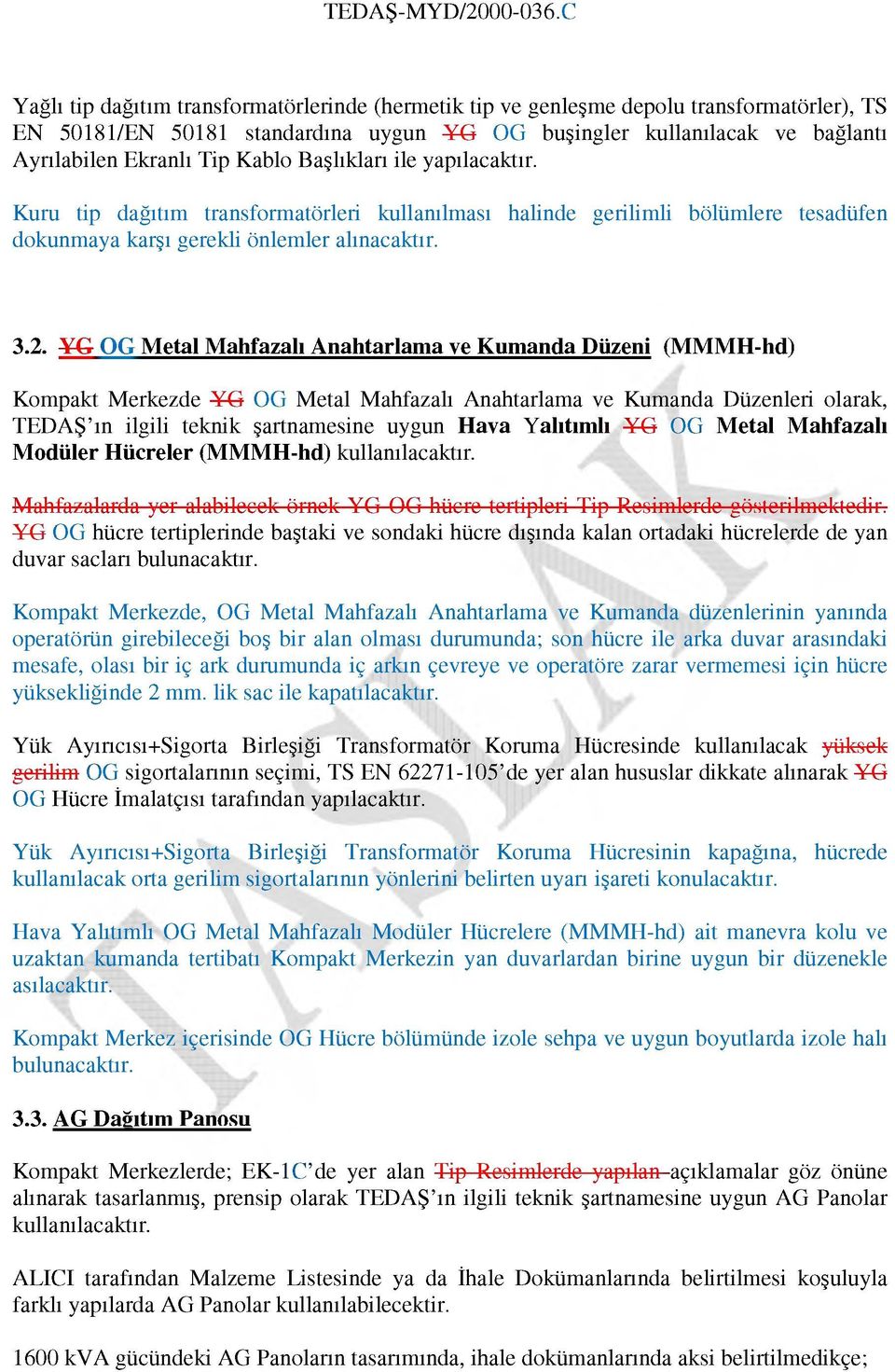 YG OG M etal Mahfazalı A nahtarlam a ve K um anda Düzeni (MMMH-hd) Kompakt Merkezde YG OG Metal Mahfazalı Anahtarlama ve Kumanda Düzenleri olarak, TEDAŞ ın ilgili teknik şartnamesine uygun Hava