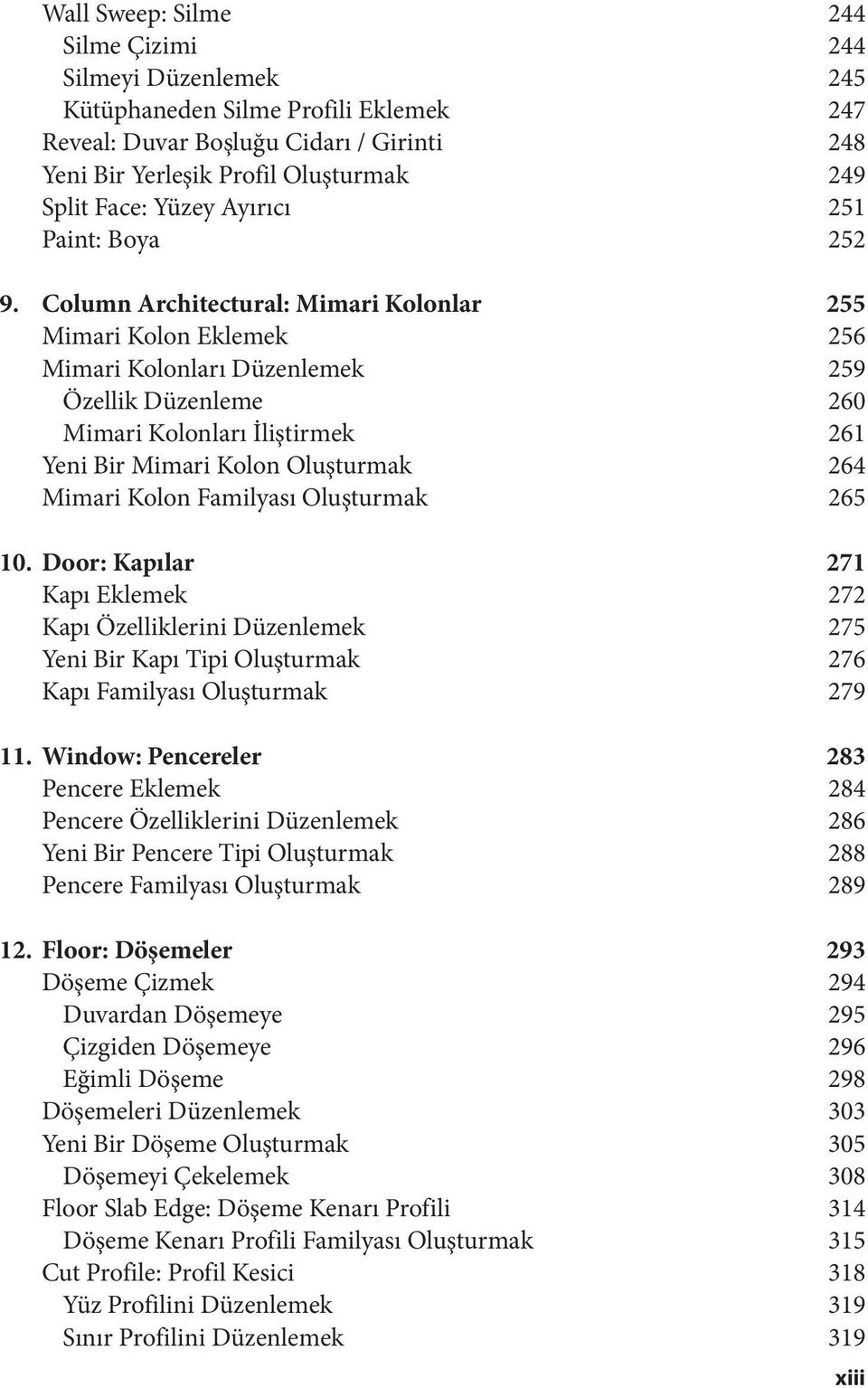 Column Architectural: Mimari Kolonlar 255 Mimari Kolon Eklemek 256 Mimari Kolonları Düzenlemek 259 Özellik Düzenleme 260 Mimari Kolonları İliştirmek 261 Yeni Bir Mimari Kolon Oluşturmak 264 Mimari