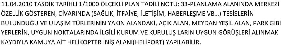 CİVARINDA (SAĞLIK, İTFAİYE, İLETİŞİM, HABERLEŞME VB ) TESİSLERİN BULUNDUĞU VE ULAŞIM TÜRLERİNİN YAKIN