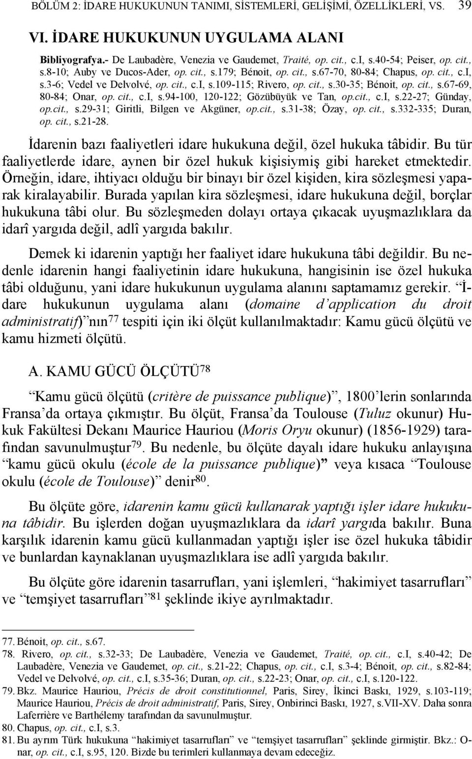 cit., s.67-69, 80-84; Onar, op. cit., c.i, s.94-100, 120-122; Gözübüyük ve Tan, op.cit., c.i, s.22-27; Günday, op.cit., s.29-31; Giritli, Bilgen ve Akgüner, op.cit., s.31-38; Özay, op. cit., s.332-335; Duran, op.