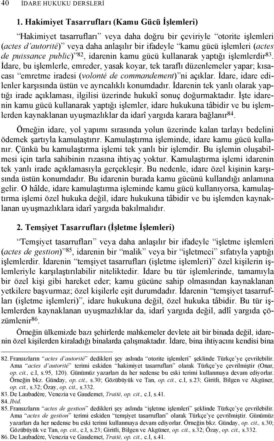 puissance public) 82, idarenin kamu gücü kullanarak yaptığı işlemlerdir 83.