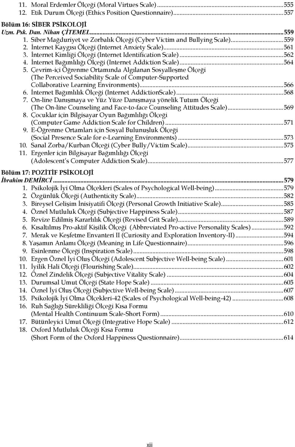 İnternet Bağımlılığı Ölçeği (Internet Addiction Scale)...564 5.