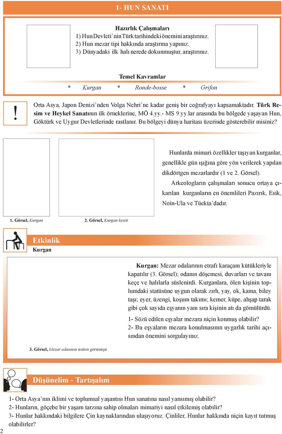 yy.lar arasında bu bölgede yaşayan Hun, Göktürk ve Uygur Devletlerinde rastlanır. Bu bölgeyi dünya haritası üzerinde gösterebilir misiniz?