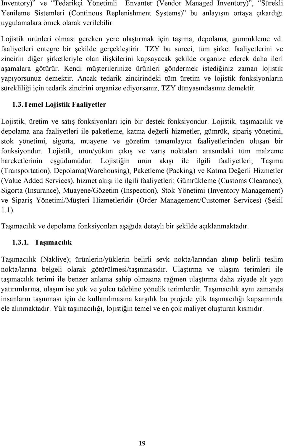 TZY bu süreci, tüm şirket faaliyetlerini ve zincirin diğer şirketleriyle olan ilişkilerini kapsayacak şekilde organize ederek daha ileri aşamalara götürür.