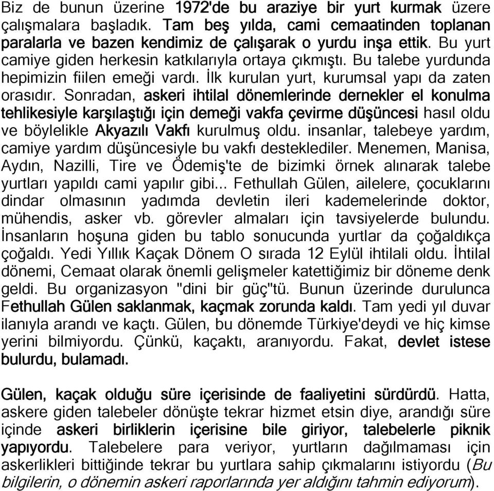 Sonradan, askeri ihtilal dönemlerinde dernekler el konulma tehlikesiyle karşılaştığı için demeği vakfa çevirme düşüncesi hasıl oldu ve böylelikle Akyazılı Vakfı kurulmuş oldu.